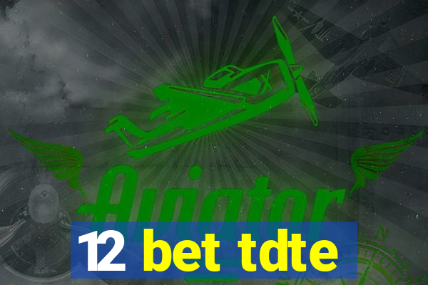 12 bet tdte