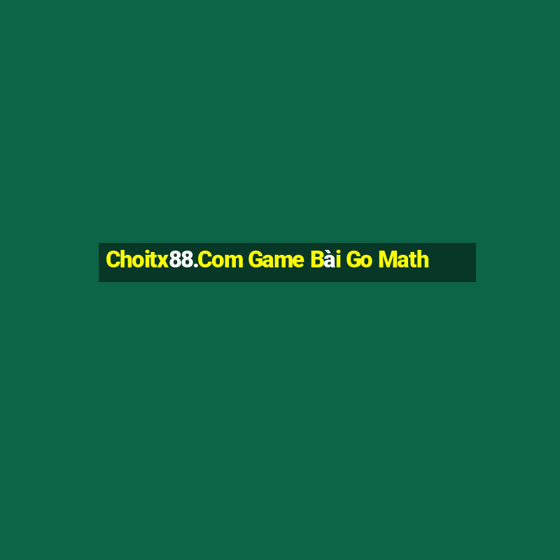 Choitx88.Com Game Bài Go Math