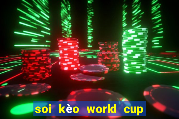 soi kèo world cup 2024 hôm nay