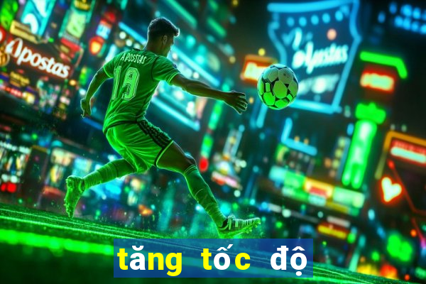 tăng tốc độ tải xuống