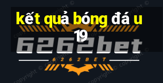 kết quả bóng đá u19