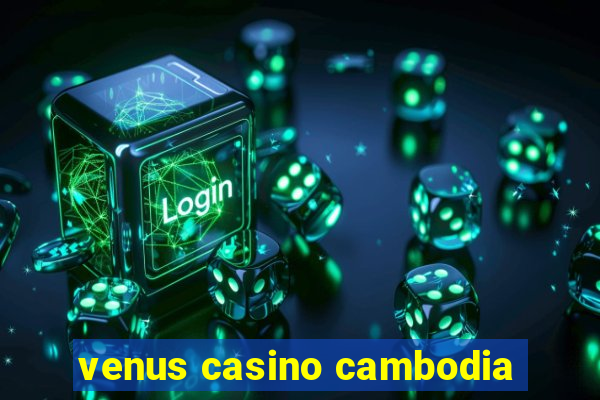 venus casino cambodia