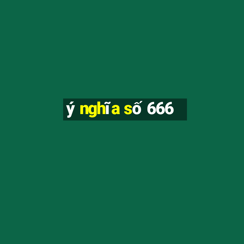 ý nghĩa số 666