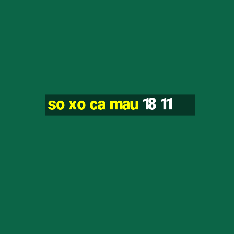 so xo ca mau 18 11