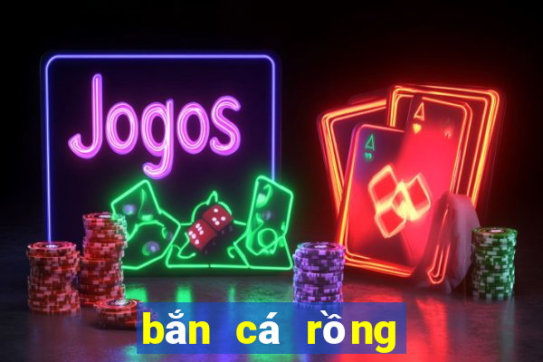 bắn cá rồng online 2019