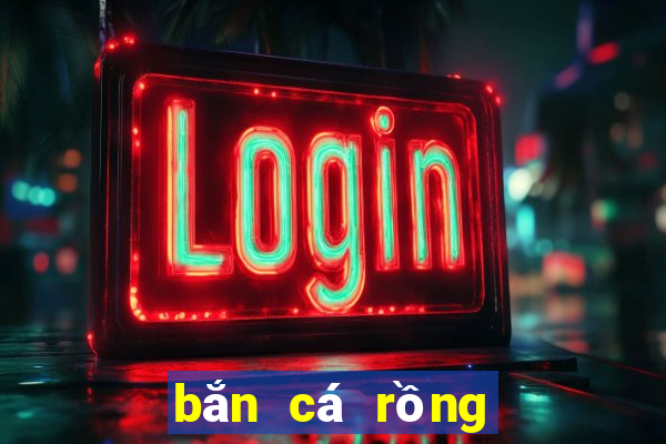 bắn cá rồng online 2019