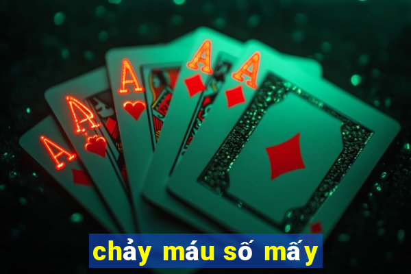 chảy máu số mấy