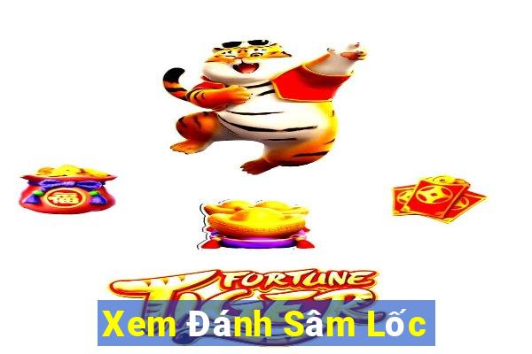 Xem Đánh Sâm Lốc