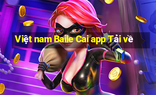 Việt nam Baile Cai app Tải về