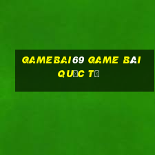 Gamebai69 Game Bài Quốc Tế