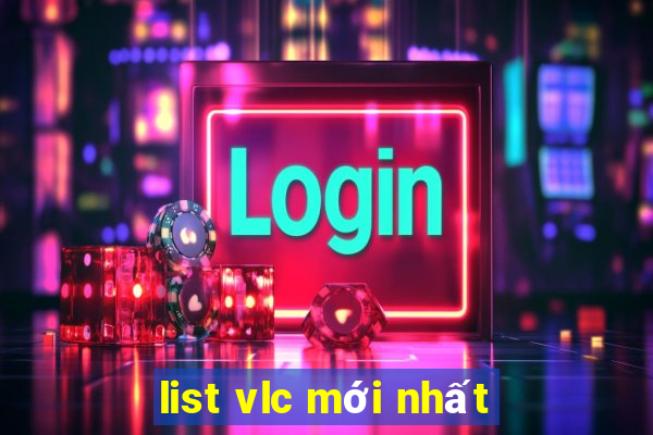 list vlc mới nhất