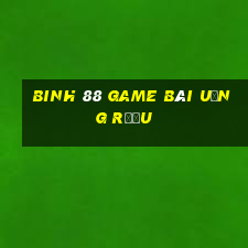 Binh 88 Game Bài Uống Rượu