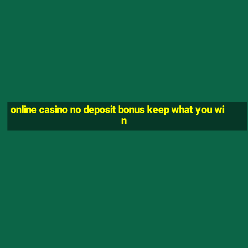 online casino no deposit bonus keep what you win