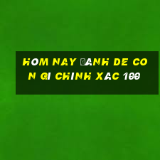 hôm nay đánh de con gì chính xác 100