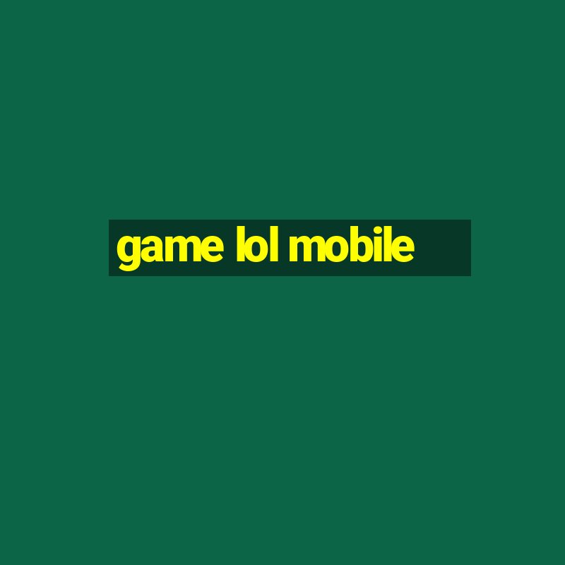 game lol mobile