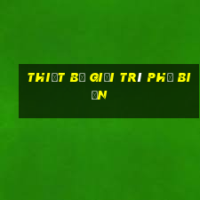 Thiết bị giải trí phổ biến