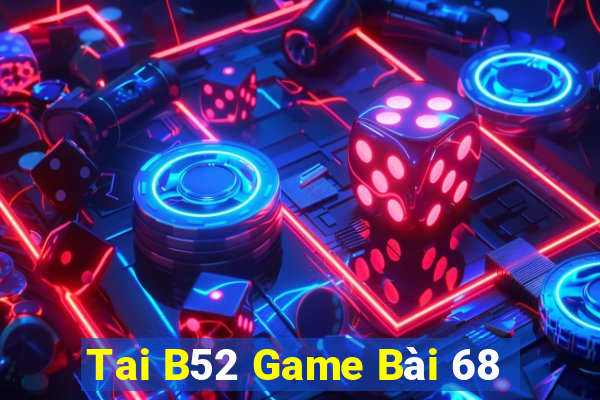 Tai B52 Game Bài 68