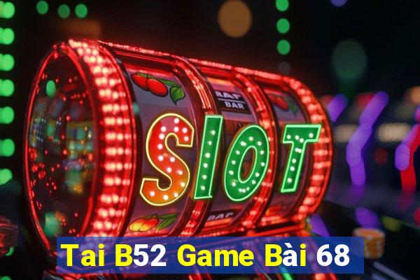 Tai B52 Game Bài 68