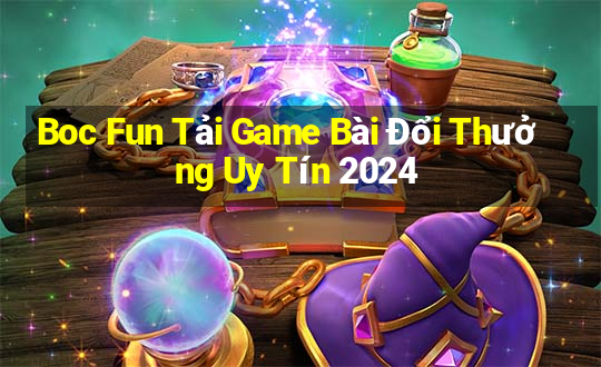 Boc Fun Tải Game Bài Đổi Thưởng Uy Tín 2024