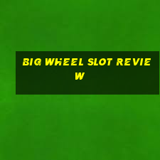 big wheel slot review