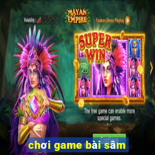 chơi game bài sâm