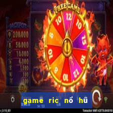 game ric nổ hũ triệu đô