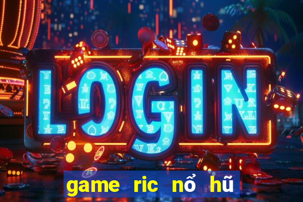 game ric nổ hũ triệu đô