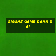 bigone game danh bai