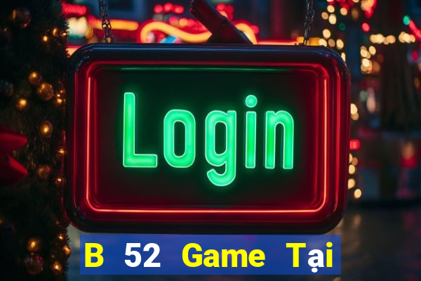 B 52 Game Tại Game Bài Đổi The