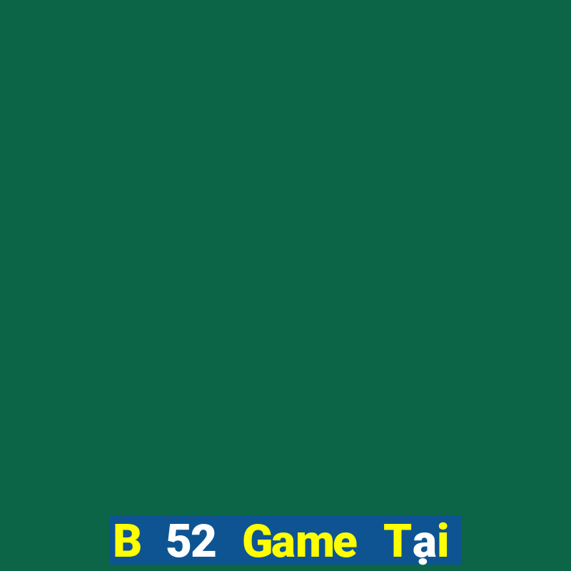 B 52 Game Tại Game Bài Đổi The