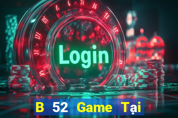 B 52 Game Tại Game Bài Đổi The