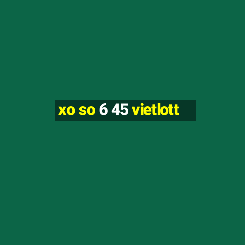 xo so 6 45 vietlott