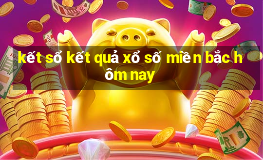 kết sổ kết quả xổ số miền bắc hôm nay