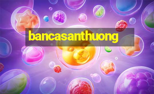 bancasanthuong