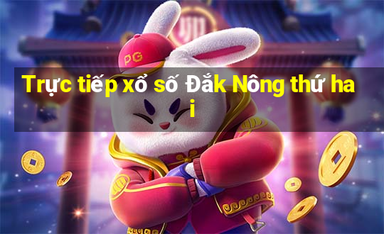 Trực tiếp xổ số Đắk Nông thứ hai