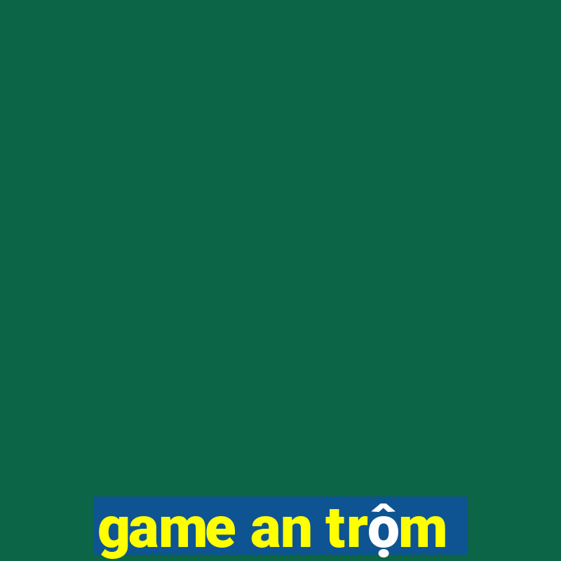 game an trộm