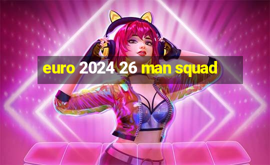 euro 2024 26 man squad